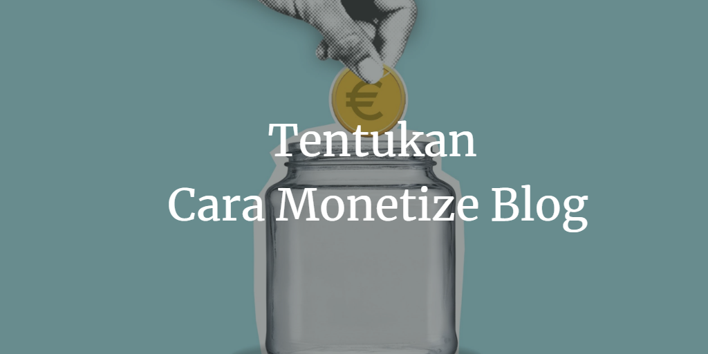 tentukan cara monetize blog